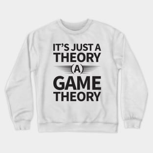 It's Just a Theory A Game Theory - Black Crewneck Sweatshirt